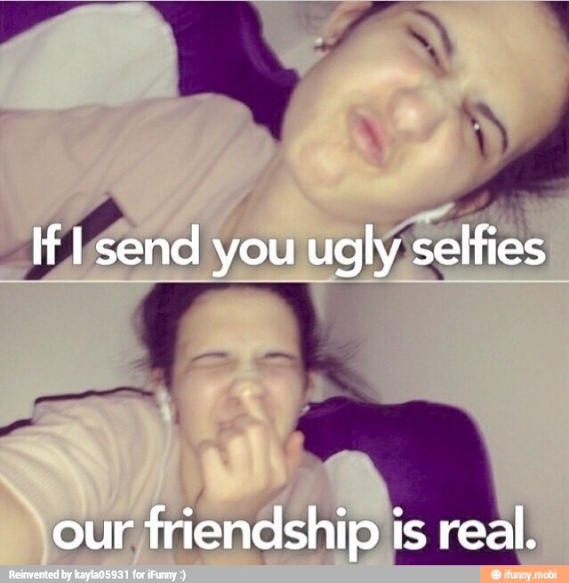 a
EFE
send
you ugly selfies