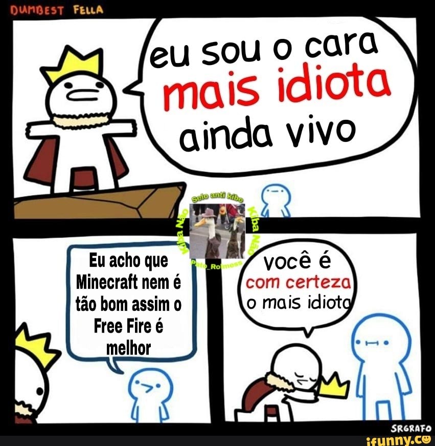 Minecraft nem é com certeza
tão bom assim o o mais idiotg
Free Fire é
melhor