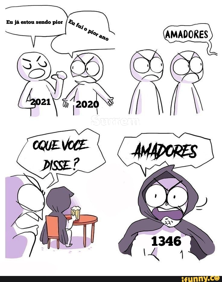 Eu já estou sendo pior
AMADORES