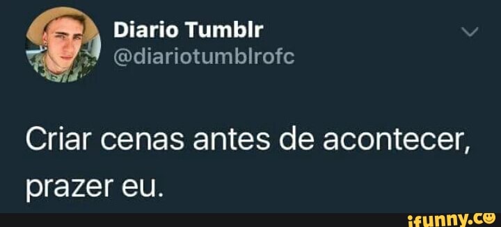 Criar cenas antes de acontecer,
prazer eu.