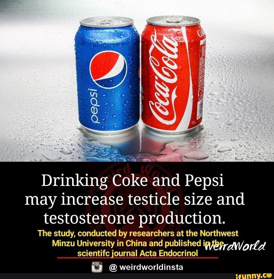 Drinking Coke and Pepsi may increase testicle size and testosterone