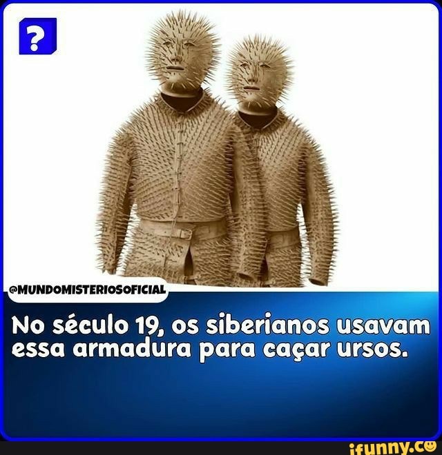 MUNDOMISTERIOSOFICIAL
No século 19, os siberianos usavam essa armadura para caçar ursos.