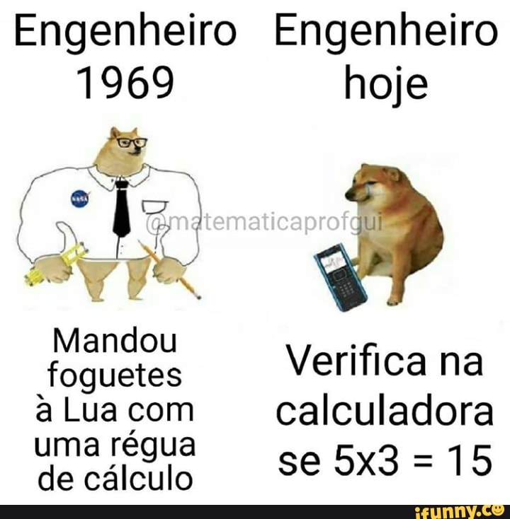Engenheiro
foguetes
à Lua com
uma régua
de cálculo
Engenheiro
Verifica na
calculadora
15
