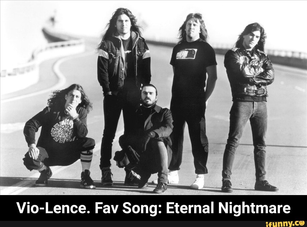 Vio-Lence. Fav Song: Eternal Nightmare - Vio-Lence. Fav Song: Eternal Nightmare
