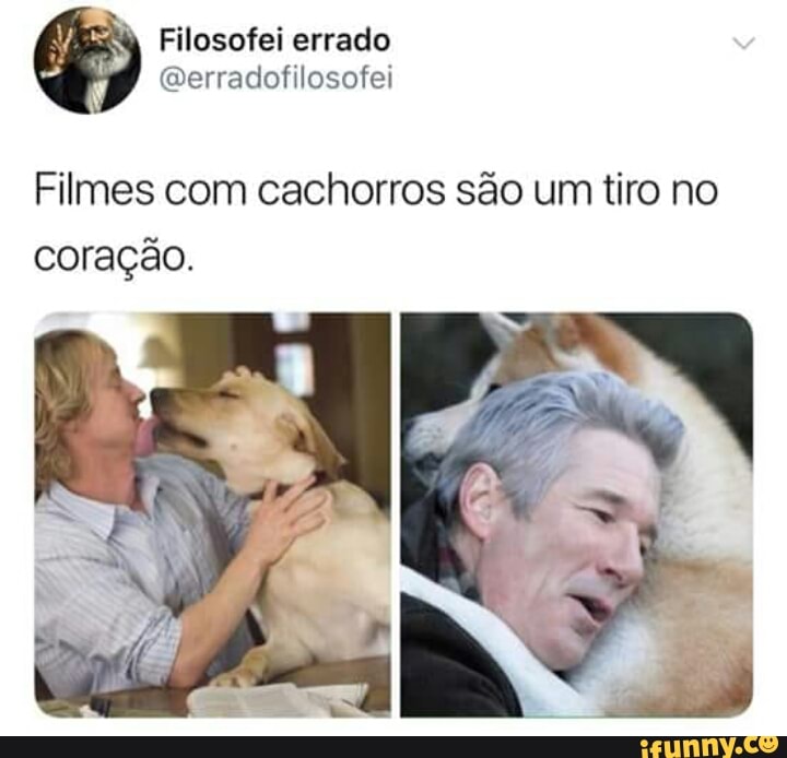 Filmes com cachorros sao um tiro no
coração.
