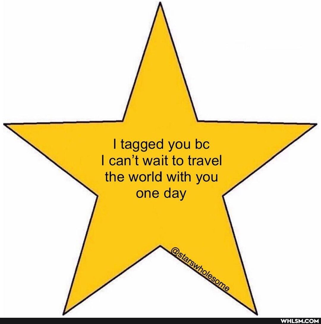 I tagged you bc
I can't wait to travel the world with you