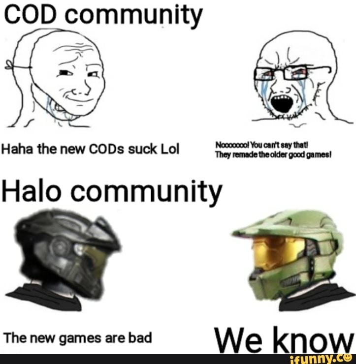 COD community
Haha the new CODs suck Lol Nereo mar
Halo community