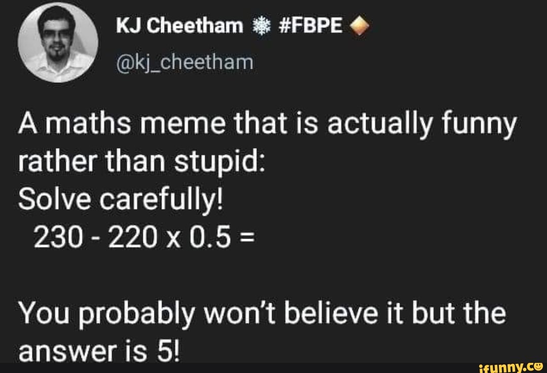 KJ Cheetham FBPE kj_cheetham A maths meme that is actually funny