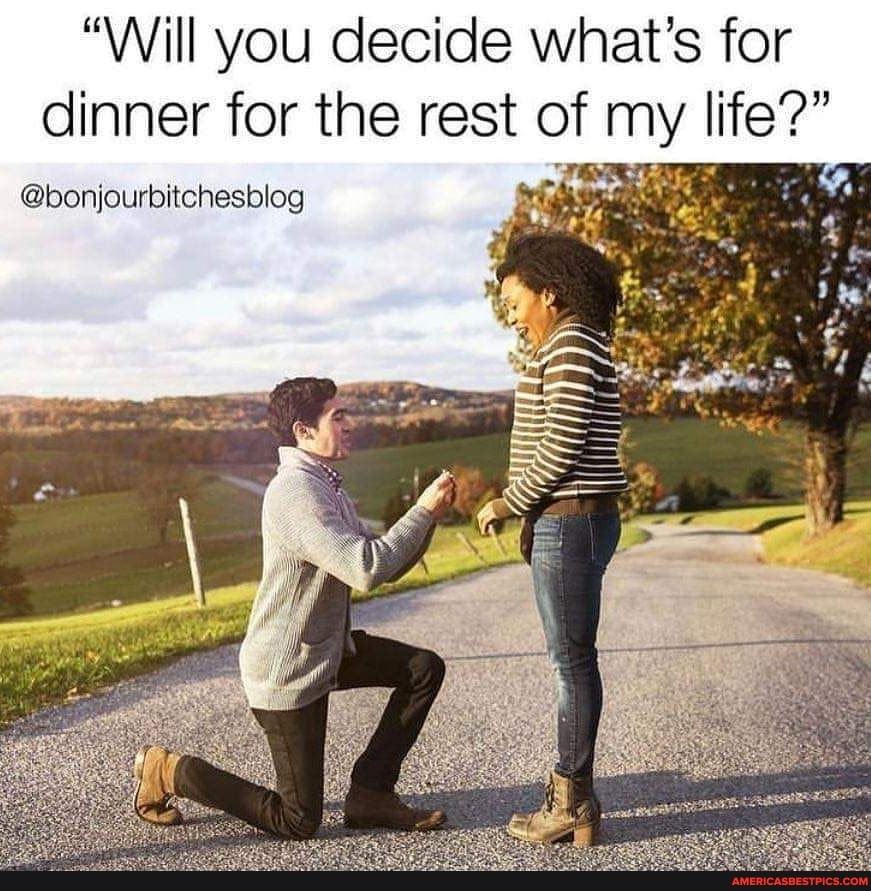 "Will you decide what's for dinner for the rest of my life?"
@bonjourbitchesblog