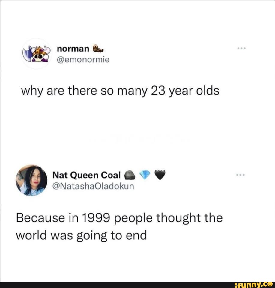 Why Are There So Many 23 Year Olds Nat Queen Coal P