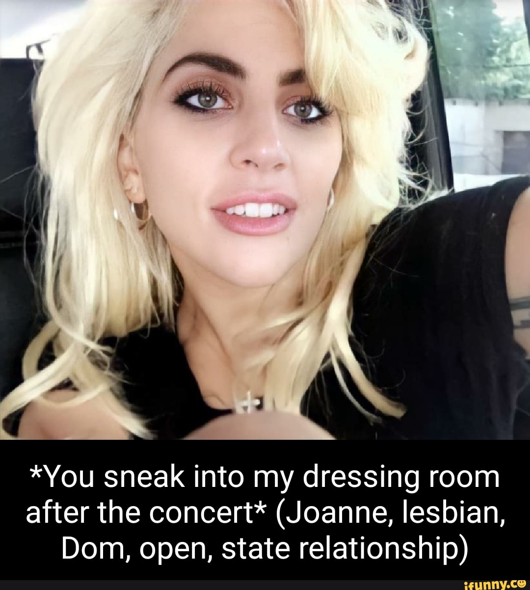 You Sneak Into My Dressing Room After The Concert Joanne Lesbian