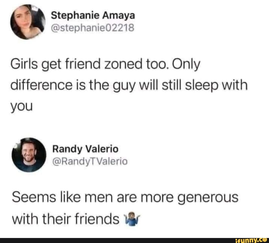 Stephanie Amaya @staphanied2218 Girls get friend zoned too. Only ...