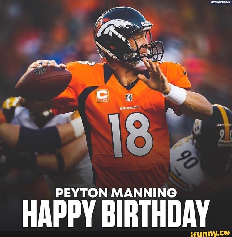 PEYTON MANNING HAPPY BIRTHDAY - iFunny