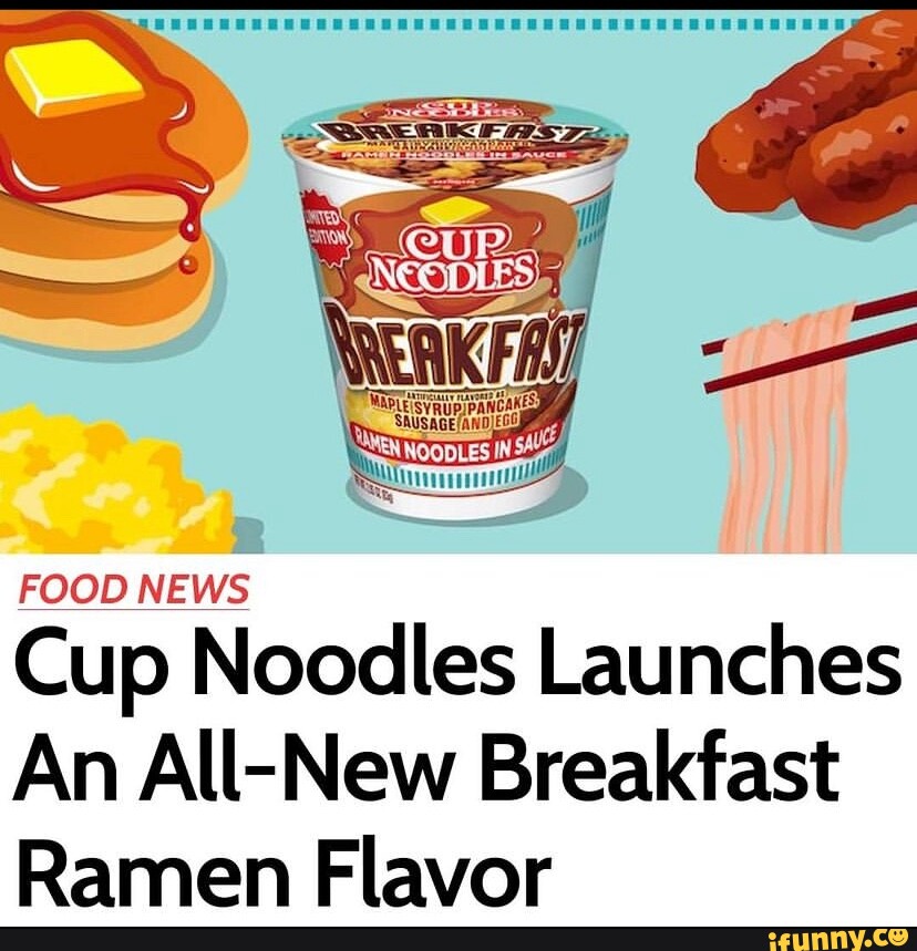 Cup Noodles Launches An All New Breakfast Ramen Flavor Ifunny