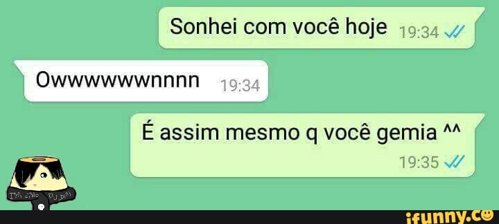 Sonhei com você hoje 49:34 wv
É assim mesmo q você gemia