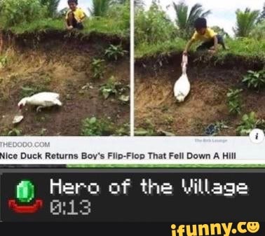 Ice Duck Returns Boy's Fllp-Flop That Fell Down A HIIl
@® Hero of the Village