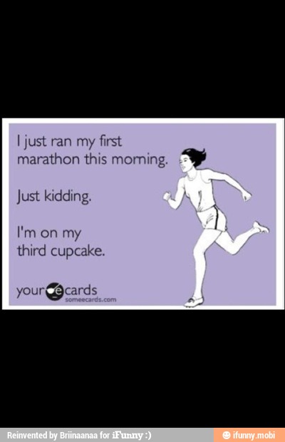 I just ran my
first
marathon this morning.
Just kidding.
third cupcake.