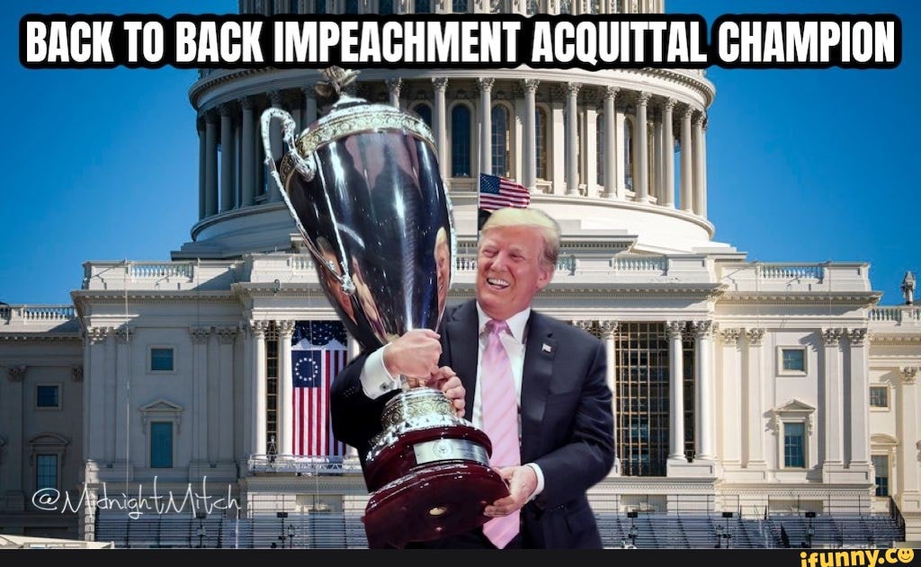 Back To Back Impeachment Acquittal Champion Ifunny