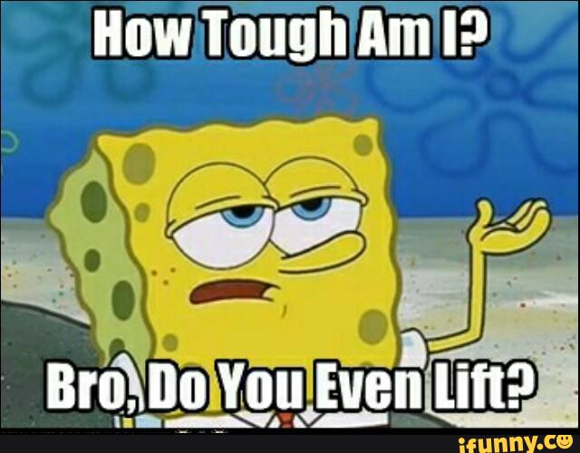 spongebob, doyoulift, tough