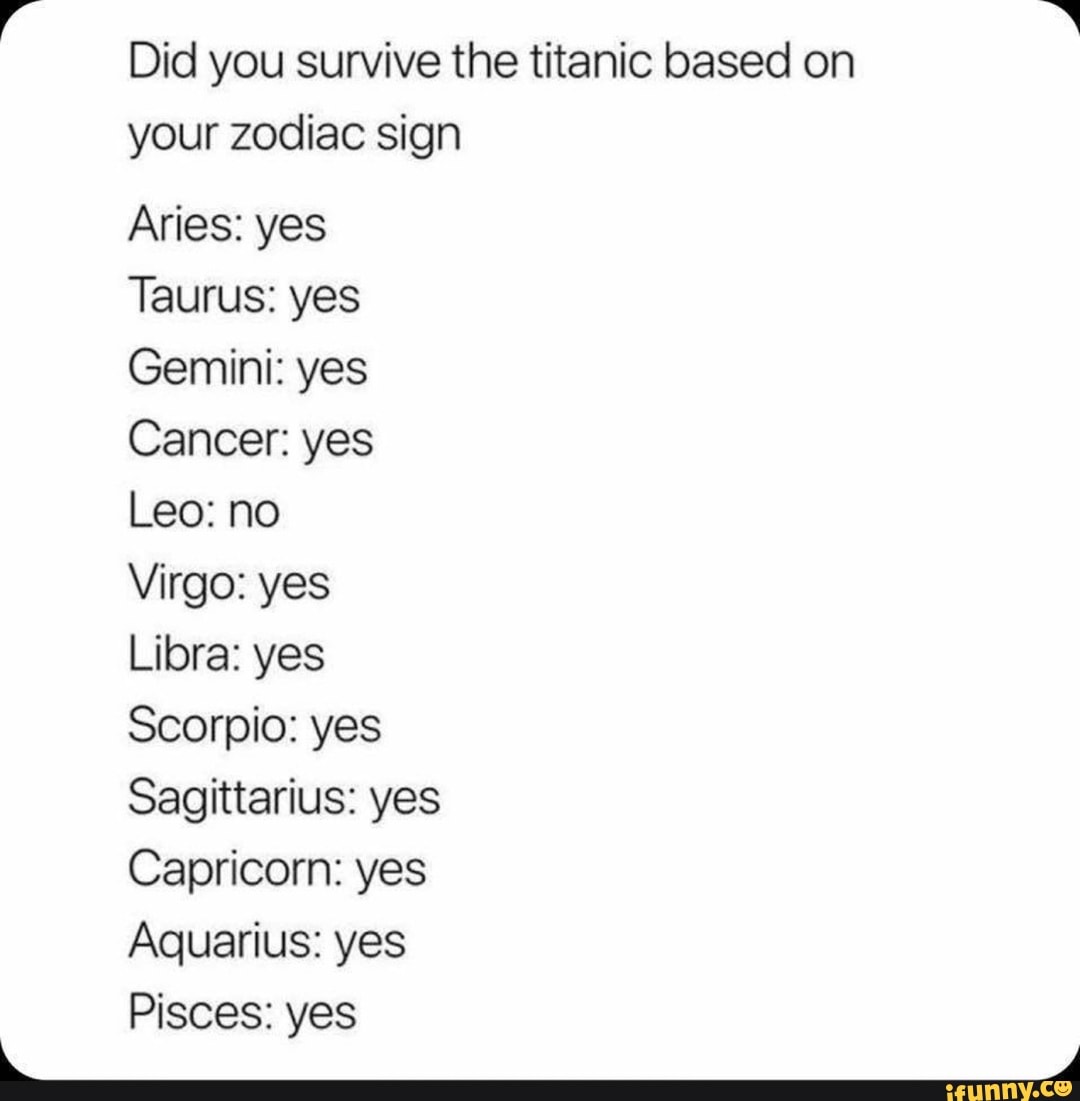 Did you survive the titanic based on your zodiac sign Aries: yes Taurus:  yes Gemini: yes