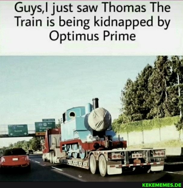 Guys,! just saw Thomas The Train is being kidnapped by Optimus Prime