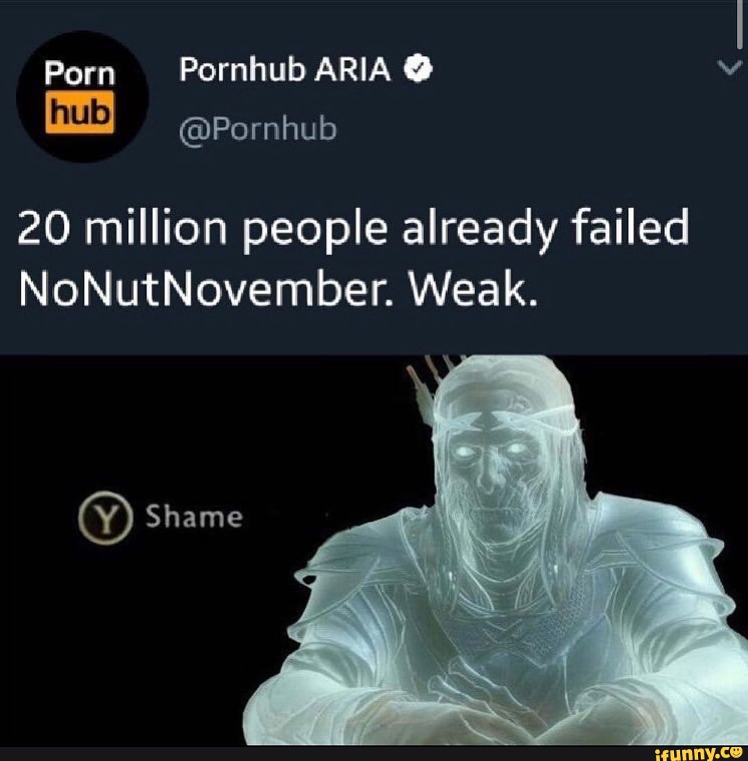 Pornhub20 - Porn Pornhub ARIA @ hub @Pornhub 20 million people already failed  NoNutNovember. Weak. Shame - iFunny Brazil