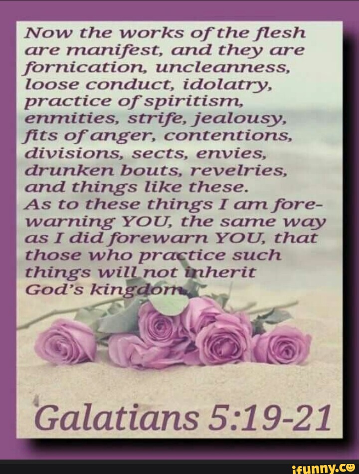 Now the works of the flesh are manifest, and they are fornication