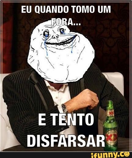 EU QUANDO TOMO UM
DRA.
E TENTO Ê