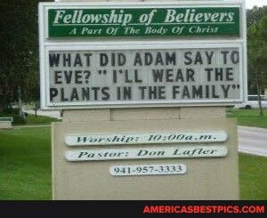 of
WHAT DID ADAM SAY TO EVE? "I'LL WEAR THE PLANTS IN THE