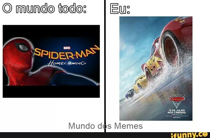 O mundo todo: Eu:
Mundo dês
Memes