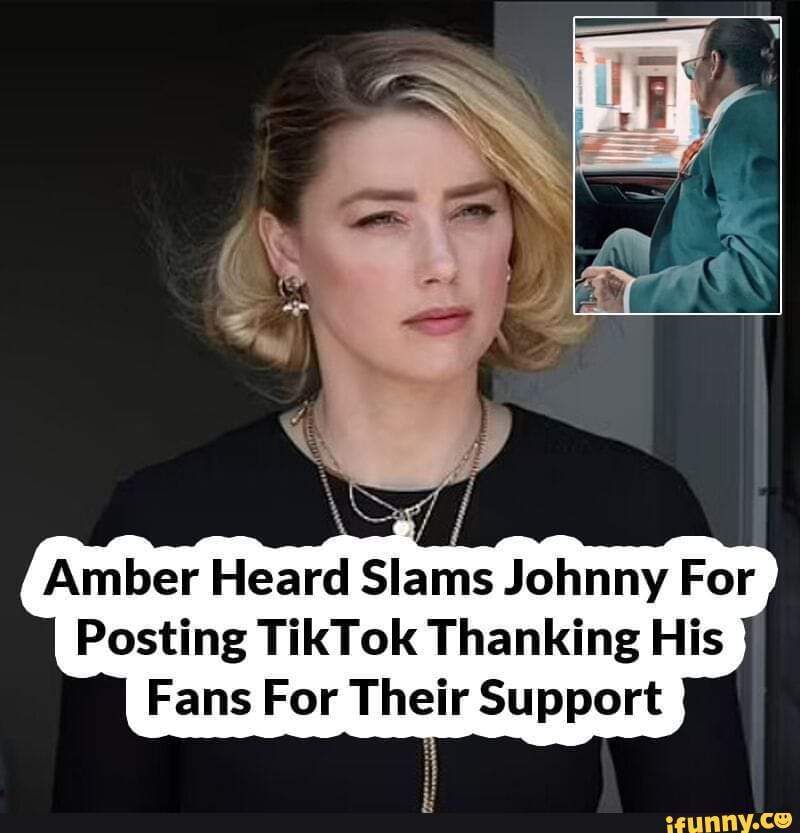 Amber Heard Slams Johnny For Posting TikTok Thanking His Fans For Their ...