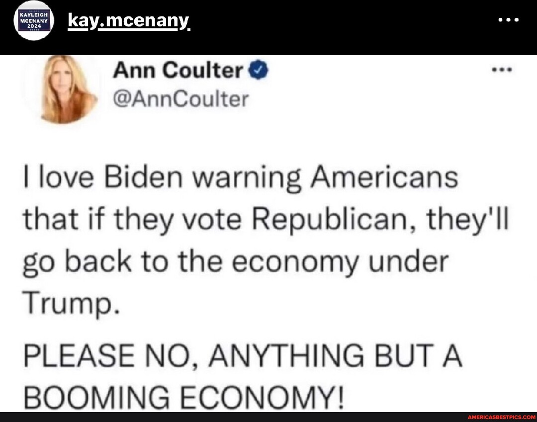 Kay. mcenany Ann Coulter @ I love Biden warning Americans that if they ...