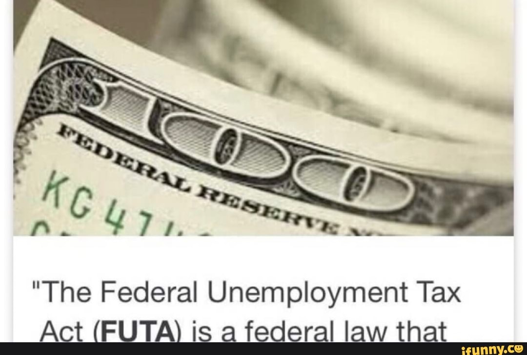 "The Federal Unemployment Tax Act (FUTA) is a federal law that iFunny