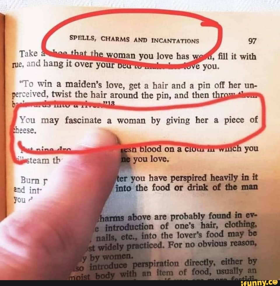 SPELLS, CHARMS AND INCANTATIONS 97 Take that the woman you love has