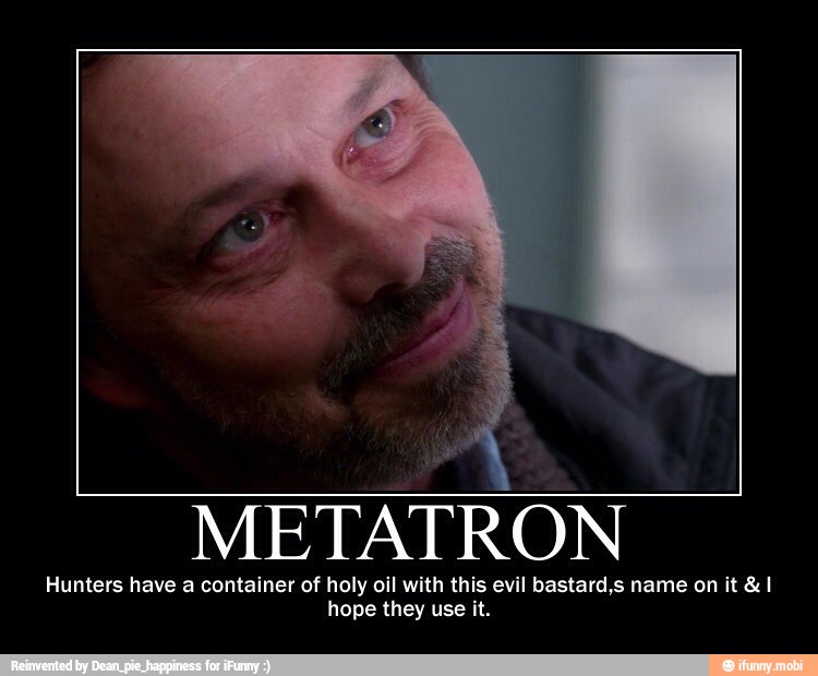 METATRON
Hunters have a container of holy oil with this evil bastard,s name on it 8: 1
hope they use it.