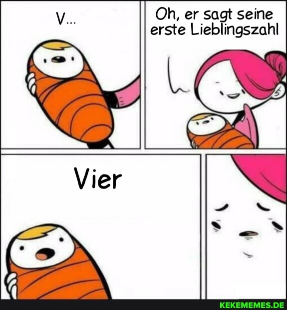 V.. Oh, er erste sogt seine erste Lieblingszahl