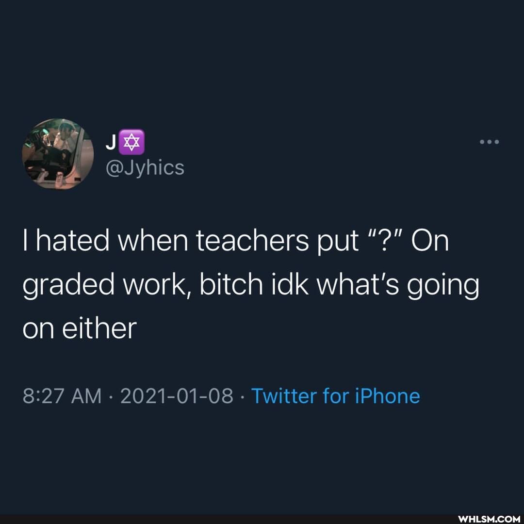 " JR if @Jyhics
I hated when teachers put On graded work, bitch idk what's going on either
AM - 2021-01-08 - Twitter for iPhone