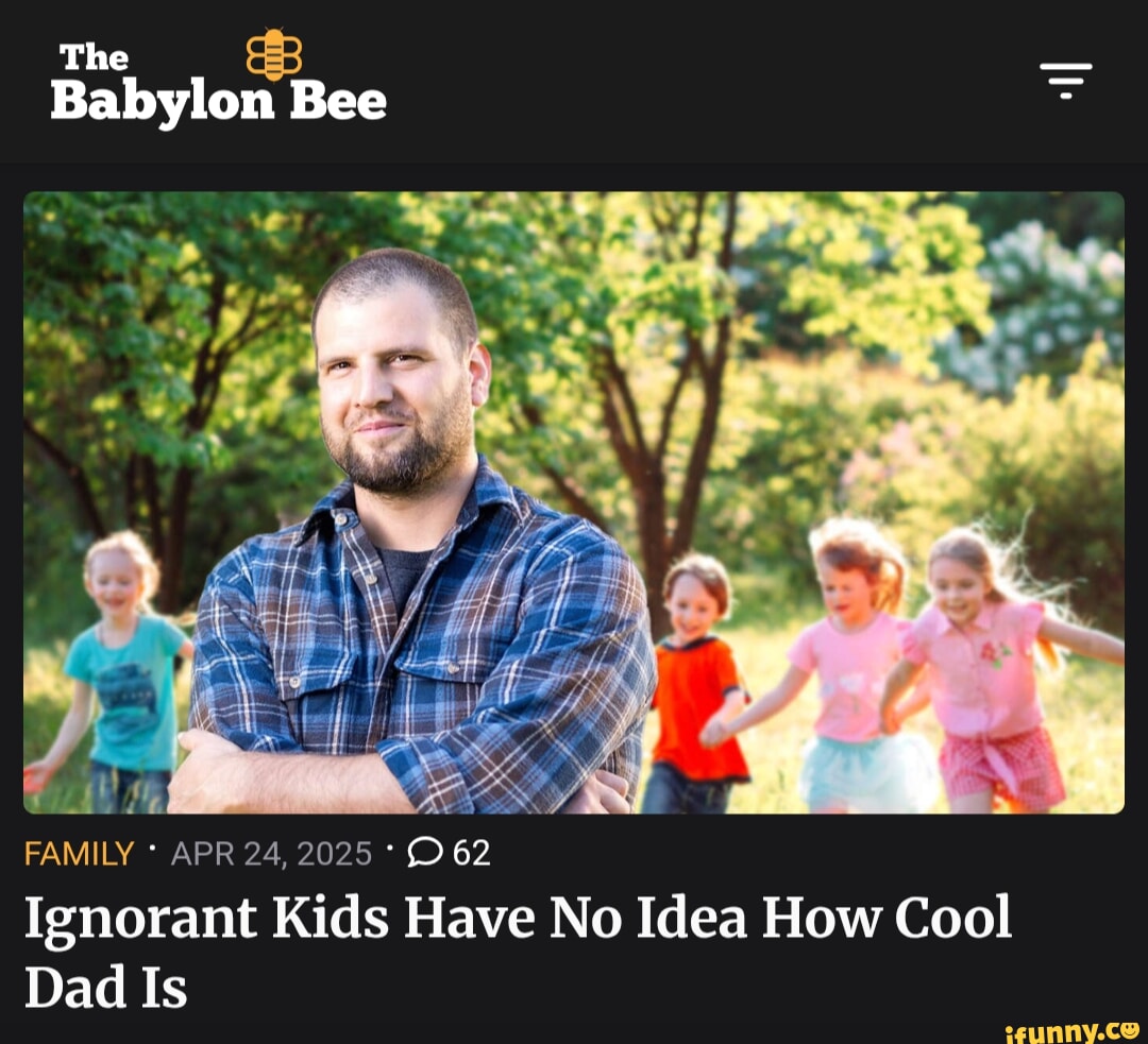 Ignorant Kids Have No Idea How Cool Dad Is #BabylonBee