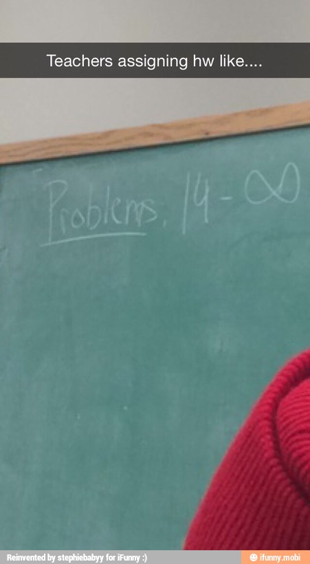 Teachers assigning hw like....