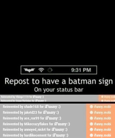 hen
Repost to have a batman sign
On your status bar