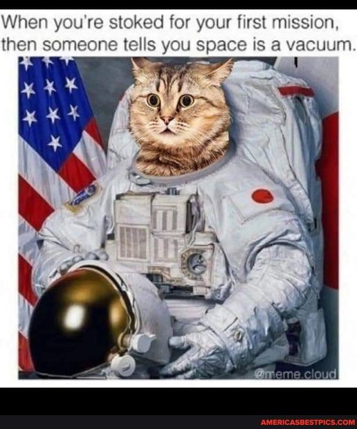 Oh no When you're stoked for your first mission, then someone tells