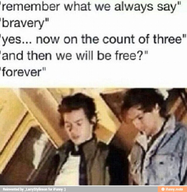 remember what always say"
bravery"
yes... now on the count of three"
and then we will be free?"
forever"