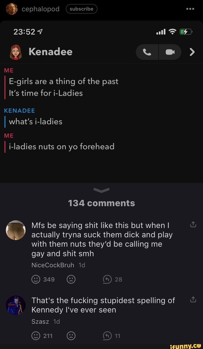 ME cephalopod subscribe Kenadee Egirls are a thing of the past I It's time for iLadies KENADEE