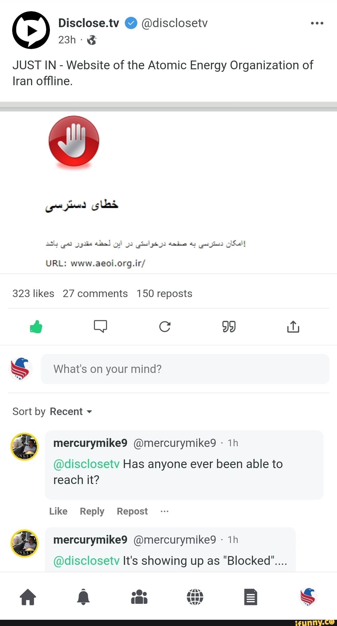 JUST IN - Website of the Atomic Energy Organization of
Iran offline.
URL: www.aeoi.org.ir/
323 likes 27 comments 150 reposts
99
What's on your mind?
Sort by Recent
mercurymike9 @mercurymike9
@disclosetv Has anyone ever been able to reach it?
Like Reply Repast
mercurymike9 @mercurymike9 ih
@disclosetv It's showing up as "Blocked"....