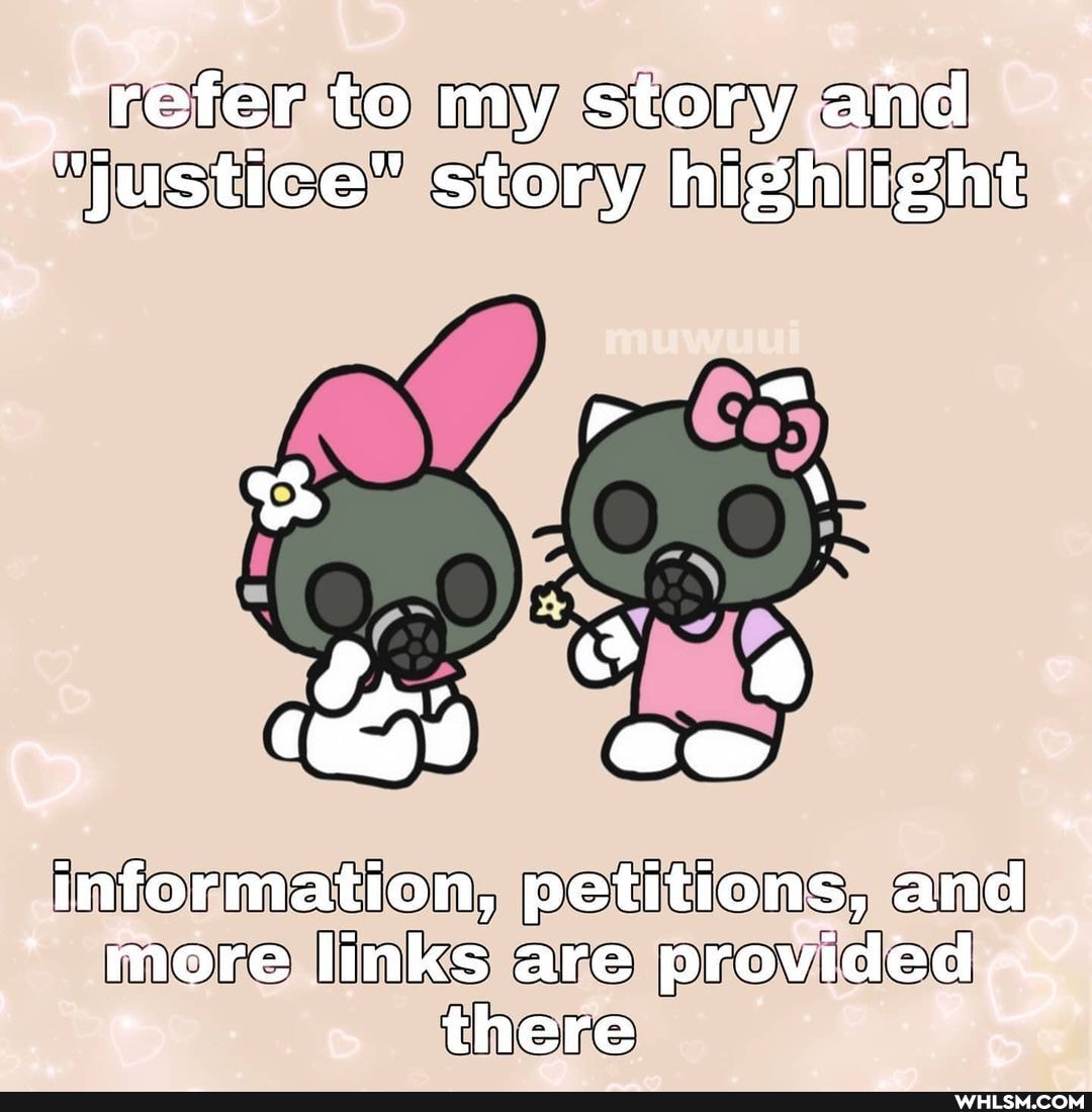 refer to my story and.
"justice" story highlight
information, petitions, and_ more links are provided there