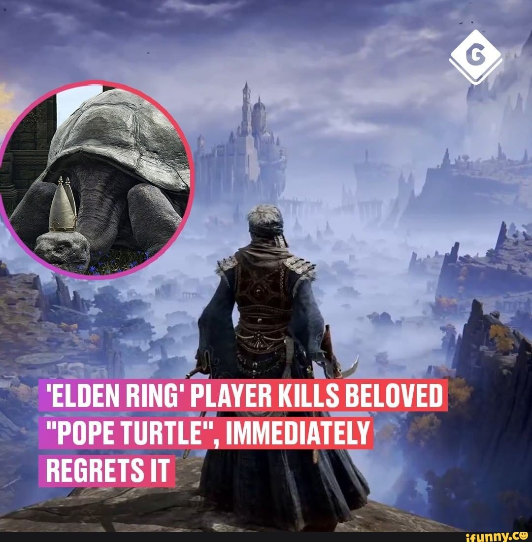 ELDEN RING PLAYER KILLS BELOVED POPE TURTLE IMMEDIATELY REGRETS IT   9f771259496e8b30272bcf8fa7ebf300e22d37a80a8a914a290588f7b388e970 1 