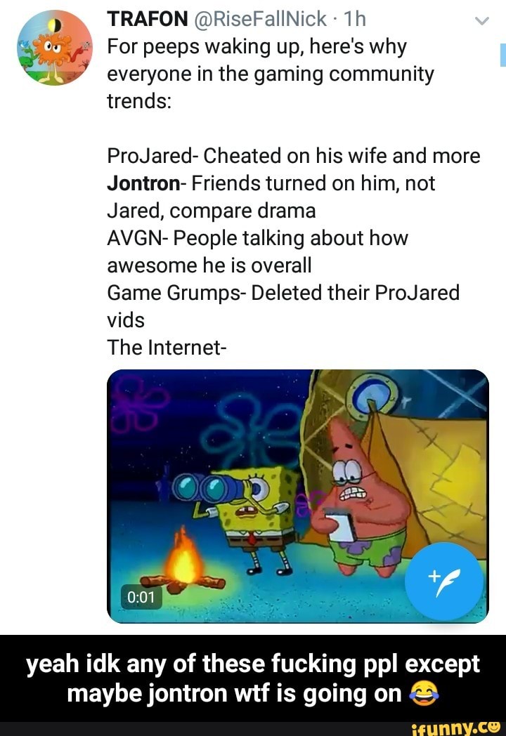 Trafon C Risefaiinick 1h For Peeps Waking Up Here S Why Everyone In The Gaming Community Projared Cheated On His Wife And More Jontron Friends Turned On Him Not Jared Compare