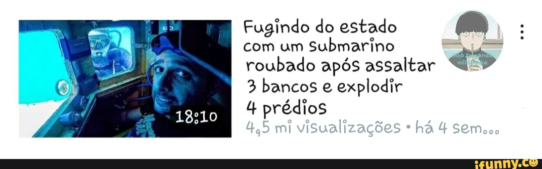 Fugindo do estado
com um Submarino roubado após assaltar
3 bancos explodir
prédios
mi visualizações há &