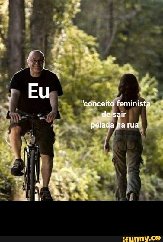 Eu Conceito Ferninista De Sair Pelada Na Rua IFunny Brazil