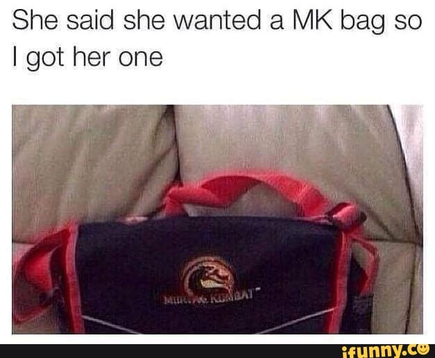 She Said She Wanted A MK Bag So I Got Her One IFunny
